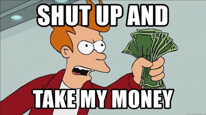 shut-up-and-take-my-money.jpg